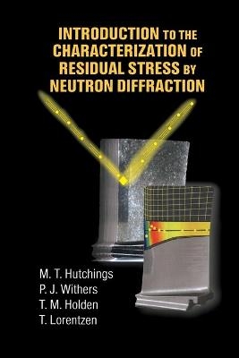 Introduction to the Characterization of Residual Stress by Neutron Diffraction - M.T. Hutchings, P.J. Withers, T.M. Holden, Torben Lorentzen