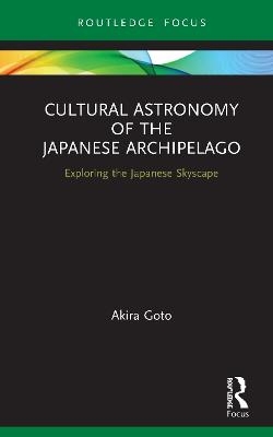 Cultural Astronomy of the Japanese Archipelago - Akira Goto