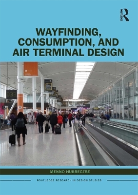 Wayfinding, Consumption, and Air Terminal Design - Menno Hubregtse