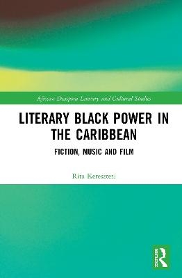 Literary Black Power in the Caribbean - Rita Keresztesi