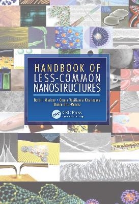 Handbook of Less-Common Nanostructures - Boris I. Kharisov, Oxana Vasilievna Kharissova, Ubaldo Ortiz-Mendez