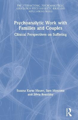 Psychoanalytic Work with Families and Couples - Susana Kuras Mauer, Sara Moscona, Silvia Resnizky