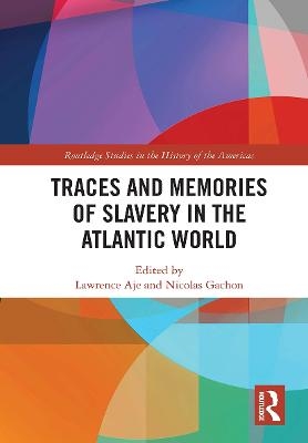 Traces and Memories of Slavery in the Atlantic World - 