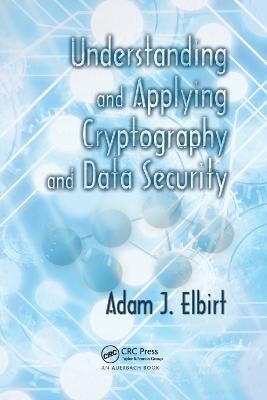 Understanding and Applying Cryptography and Data Security - Adam J. Elbirt