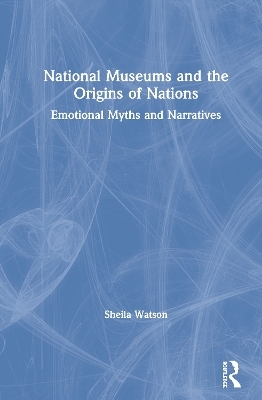 National Museums and the Origins of Nations - Sheila Watson