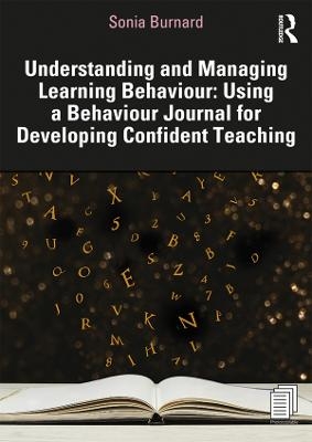 Understanding and Managing Learning Behaviour: Using a Behaviour Journal for Developing Confident Teaching - Sonia Burnard