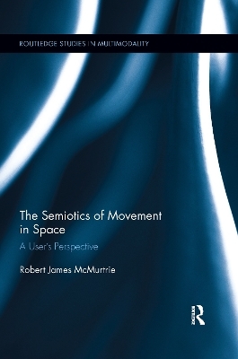 The Semiotics of Movement in Space - Robert James McMurtrie