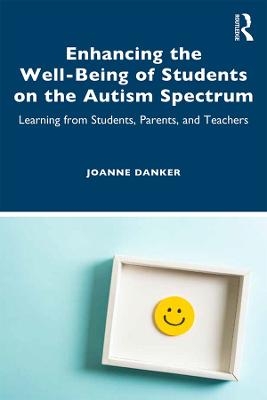 Enhancing the Well-Being of Students on the Autism Spectrum - Joanne Danker