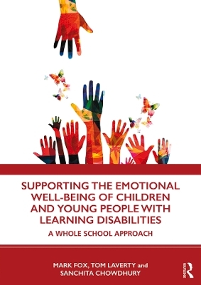 Supporting the Emotional Well-being of Children and Young People with Learning Disabilities - Mark Fox, Tom Laverty, Sanchita Chowdhury