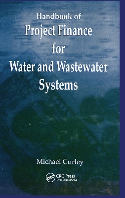 Handbook of Project Finance for Water and Wastewater Systems - Michael Curley