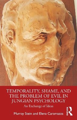 Temporality, Shame, and the Problem of Evil in Jungian Psychology - Murray Stein, Elena Caramazza