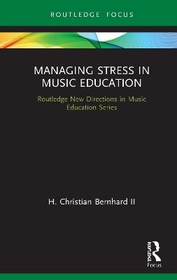 Managing Stress in Music Education - Bernhard II  H. Christian