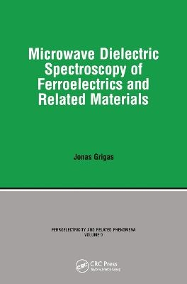 Microwave Dielectric Spectroscopy of Ferroelectrics and Related Materials -  Grigas