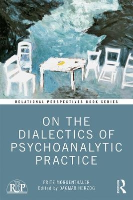 On the Dialectics of Psychoanalytic Practice - Fritz Morgenthaler