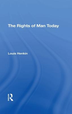 The Rights Of Man Today - Louis Henkin