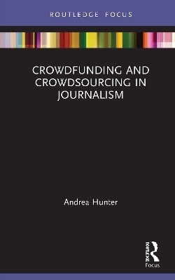 Crowdfunding and Crowdsourcing in Journalism - Andrea Hunter