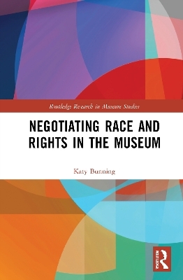 Negotiating Race and Rights in the Museum - Katy Bunning