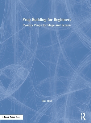 Prop Building for Beginners - Eric Hart