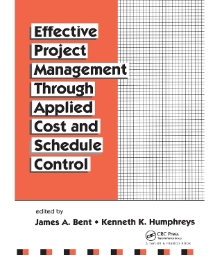 Effective Project Management Through Applied Cost and Schedule Control - James Bent, Kenneth K. Humphreys