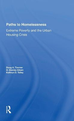 Paths To Homelessness - Doug A Timmer, D. Stanley Eitzen, Kathryn D. Talley, D Stanley Eitzen