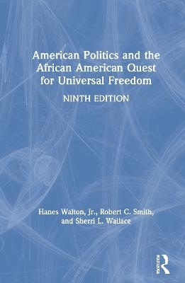 American Politics and the African American Quest for Universal Freedom - Jr Walton  Hanes, Robert Smith, Sherri Wallace