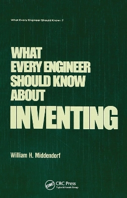 What Every Engineer Should Know about Inventing - William H. Middendorf