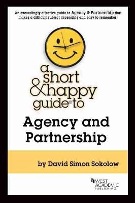 A Short & Happy Guide to Agency and Partnership - David Simon Sokolow