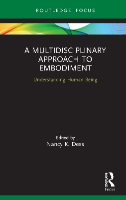 A Multidisciplinary Approach to Embodiment - Nancy K Dess