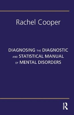 Diagnosing the Diagnostic and Statistical Manual of Mental Disorders - Rachel Cooper