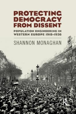 Protecting Democracy from Dissent: Population Engineering in Western Europe 1918-1926 - Shannon Monaghan