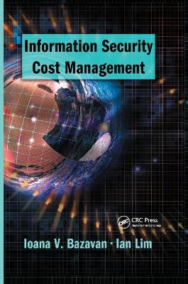 Information Security Cost Management - Ioana V. Bazavan, Ian Lim