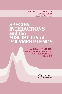 Specific Interactions and the Miscibility of Polymer Blends - Michael M. Coleman, Paul C. Painter, John F. Graf