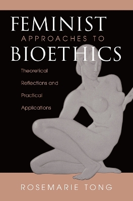 Feminist Approaches To Bioethics - Rosemarie Putnam Tong