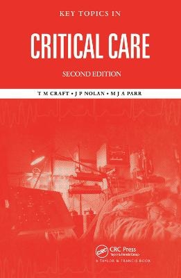 Key Topics in Critical Care, Second Edition - T. M. Craft, M. J. A. Parr, Jerry P. Nolan