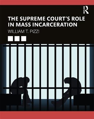 The Supreme Court’s Role in Mass Incarceration - William T. Pizzi