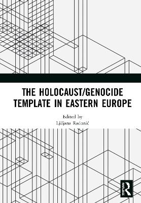 The Holocaust/Genocide Template in Eastern Europe - 