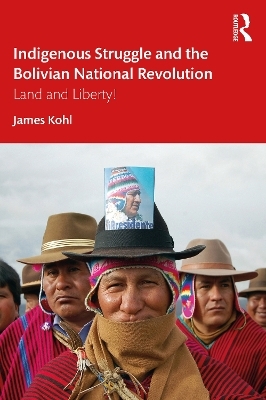 Indigenous Struggle and the Bolivian National Revolution - James Kohl