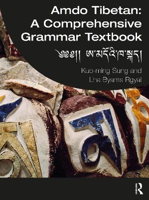 Amdo Tibetan: A Comprehensive Grammar Textbook - Kuo-ming Sung, Lha Byams Rgyal