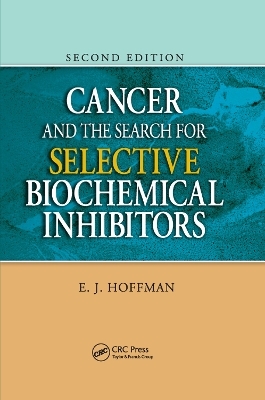 Cancer and the Search for Selective Biochemical Inhibitors - E.J. Hoffman