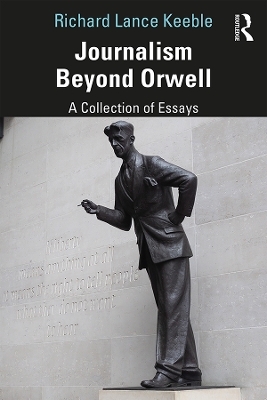 Journalism Beyond Orwell - Richard Keeble