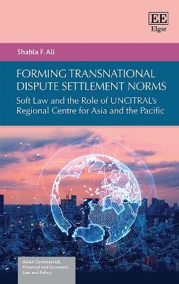 Forming Transnational Dispute Settlement Norms - Shahla F. Ali