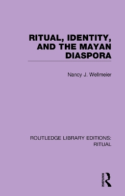 Ritual, Identity, and the Mayan Diaspora - Nancy J. Wellmeier