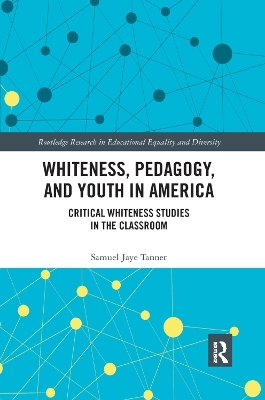 Whiteness, Pedagogy, and Youth in America - Samuel Jaye Tanner