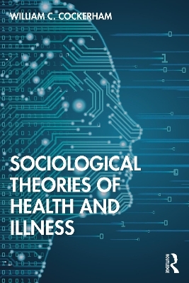 Sociological Theories of Health and Illness - William C Cockerham