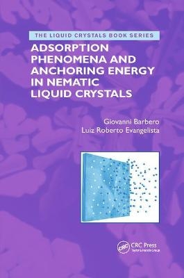 Adsorption Phenomena and Anchoring Energy in Nematic Liquid Crystals - Giovanni Barbero, Luiz Roberto Evangelista