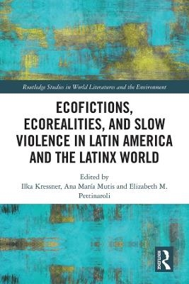 Ecofictions, Ecorealities, and Slow Violence in Latin America and the Latinx World - 