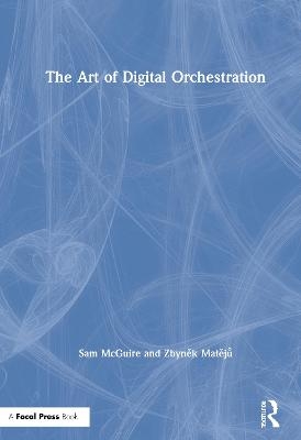 The Art of Digital Orchestration - Sam McGuire, Zbyněk Matějů