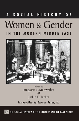 A Social History Of Women And Gender In The Modern Middle East - Margaret Lee Meriwether, Judith Tucker