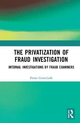 The Privatization of Fraud Investigation - Petter Gottschalk