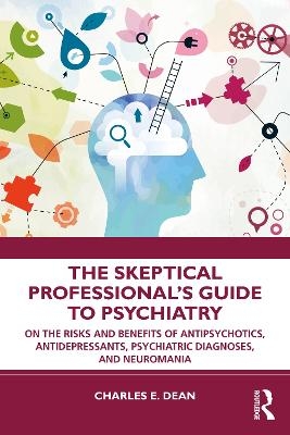 The Skeptical Professional’s Guide to Psychiatry - Charles E. Dean